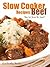 Slow Cooker Beef Recipes You're Sure To Love!
