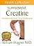 The Creatine Supplement: Alternative Medicine for a Healthy Body (Health Collection)