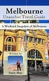 Melbourne Travel Guide (Unanchor) - A Weekend Snapshot of Melbourne Melbourne Travel Guide (Unanchor) - A Weekend Snapshot of Melbourne