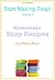 Homemade Soap Recipes (Start Making Soap Book 3)