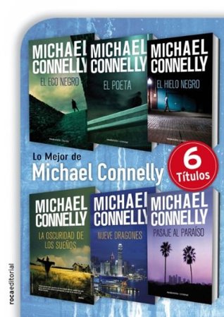 Lo mejor de Michael Connelly (El Eco Negro / El Poeta / El Hielo Negro / La Oscuridad de los Sueños / Nueve Dragones / Pasaje al Paraíso)