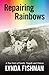 Repairing Rainbows by Lynda Fishman