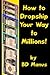 How To Dropship Your Way To Millions!