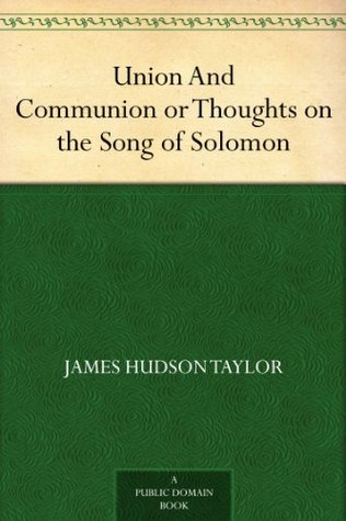 Union And Communion or Thoughts on the Song of Solomon