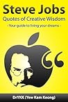 Steve Jobs Quotes of Creative Wisdom (Creativity & Innovation Book 1)
