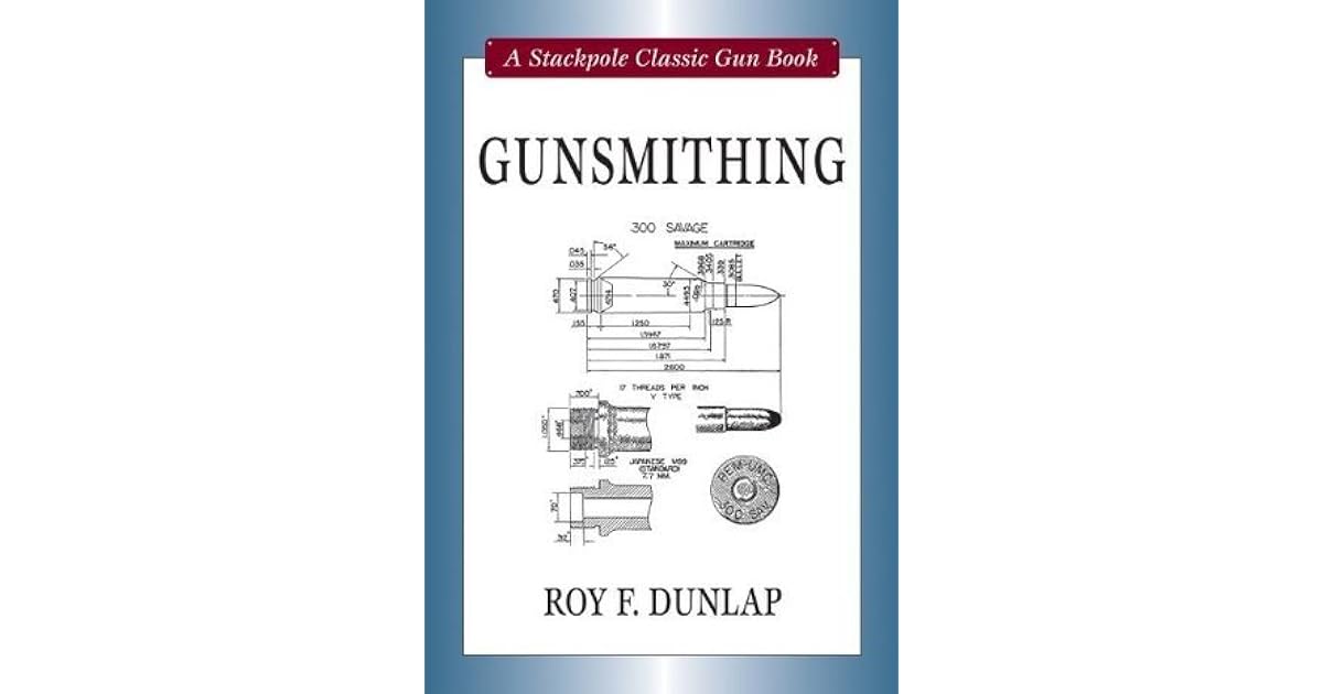 Gunsmithing (Stackpole Classic Gun Books) by Roy E. Dunlap