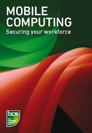 Mobile Computing: Securing your workforce (Kindle Edition)
