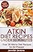 Atkins Diet Recipes Under 30 Minutes Vol. 1: Over 30 Atkins Recipes For All Phases & Includes Atkins Induction Recipes