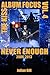 Never Enough, 2006 – 2013 (...