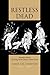 Restless Dead: Encounters between the Living and the Dead in Ancient Greece