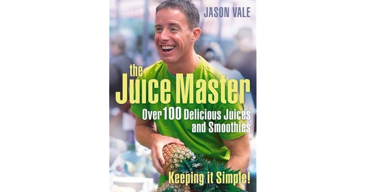Juice Master Keeping It Simple Over 100 Delicious Juices and Smoothies