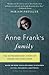 Anne Frank's Family: The Extraordinary Story of Where She Came From, Based on More Than 6,000 Newly Discovered Letters, Documents, and Photos