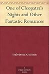 One of Cleopatra's Nights and Other Fantastic Romances by Théophile Gautier