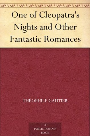 One of Cleopatra's Nights and Other Fantastic Romances (Kindle Edition)