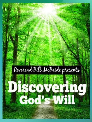 Discovering God's Will: Understanding the Bible on Gods Will - What God Promises For You, His Purpose For Your Life & Professional growth: God Has a Plan and Calling For You (Kindle Edition)