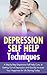 Depression Self Help Techniques: A Step-by-step Depression Self Help Cure, to Getting Out of Depression and Quickly Increase your Happiness for Life Starting Today (Twain: The Emotional Series)