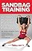 Sandbag Training for Athletes, Weekend Warriors and Fitness E... by Josh Henkin
