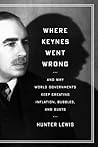 Book cover for Where Keynes Went Wrong: And Why World Governments Keep Creating Inflation, Bubbles, and Busts