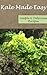 Kale Made Easy: Simple and Delicious Recipes (Recipes Made Easy Book 1)