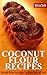 Coconut Flour Recipes: Deli...