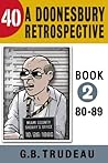 40: A Doonesbury Retrospective 1980 to 1989 40: A Doonesbury Retrospective 1980 to 1989