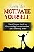 How To Motivate Yourself: The Ultimate Guide To Overcoming Procrastination And Achieving More (Motivate, Motivate Yourself, Goals)