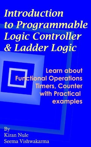 Introduction to Programmable Logic Controller and Ladder Logic (Kindle Edition)