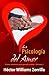 LA PSICOLOGÍA DEL AMOR: EL AMOR ROMÁNTICO (PARA APRENDER A AMAR) (Spanish Edition)