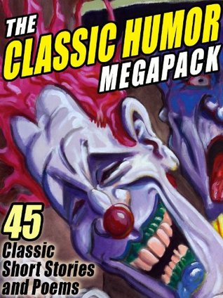 The Classic Humor MEGAPACK ®: 45 Short Stories and Poems