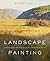Landscape Painting: Essential Concepts and Techniques for Plein Air and Studio Practice
