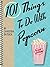 101 Things To Do With Popcorn