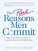 The Real Reasons Men Commit: Why He Will - or Won't - Love, Honor and