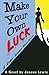 Make Your Own Luck