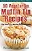 50 Vegetarian Muffin Tin Recipes – The Healthy Muffin Tin Cookbook