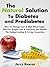 The Natural Solution To Diabetes and Prediabetes: How To Manage Low & High Blood Sugar, Diet For Weight Loss & Nutrition, and Handle The Eating, Cooking & Living Connection - Kindle Books Edition