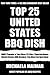 Top 30 Most Popular United States BBQ Recipes: Top-Notch Collection Of Delicious, Mouth-Watering and Guaranteed To Be The Best United States BBQ Dishes