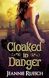 Cloaked in Danger by Jeannie Ruesch