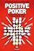 Positive Poker: A Modern Psychological Approach to Mastering Your Mental Game