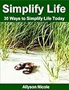 Simplify Life: 35 Ways to Simplify Your Life Today
