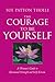 The Courage to Be Yourself: A Woman's Guide to Emotional Strength and Self-Esteem