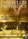 Pendulum Proficiency: You Can Learn To Dowse! (The Practical Pendulum Series Book 1)