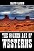The Golden Age of Westerns: An Anthology of 50 Short Stories (Unexpurgated Edition) (Halcyon Classics)