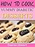 How To Cook Yummy Diabetic Desserts - Fast, Easy & Yummy Diabetic Cookbook Collection, Vol. 1
