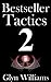 Bestseller Tactics 2: The Ultimate Book Marketing System. Advanced author marketing techniques to help you sell more kindle books on Amazon and make more money. Self Publishing