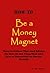 How To Be A Money Magnet