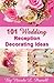 101 Wedding Reception Decorating Ideas by Nicole L  Powell