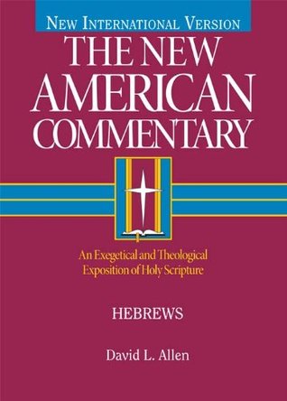 Hebrews: An Exegetical and Theological Exposition of Holy Scripture (The New American Commentary Book 35)