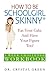 How to Be Schoolgirl Skinny®: Eat Your Cake and Have Your Figure Too! 5 Week Challenge WorkBook