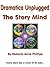 Dramatica Unplugged: The Story Mind (Dramatica Story Theory)