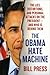The Obama Hate Machine: The Lies, Distortions, and Personal Attacks on the President—and Who Is Behind Them